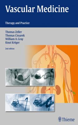 Vascular Medicine: Therapy and Practice - Zeller, Thomas, and Cissarek, Thomas, and Gray, William