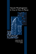 Vascular Morphogenesis: In Vivo, in Vitro, in Mente