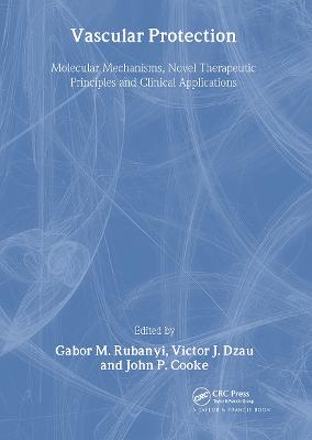 Vascular Protection: Molecular Mechanisms, Novel Therapeutic Principles and Clinical Applications - Rubanyi, Gabor M, and Dzau, Victor J, and Cooke, John P