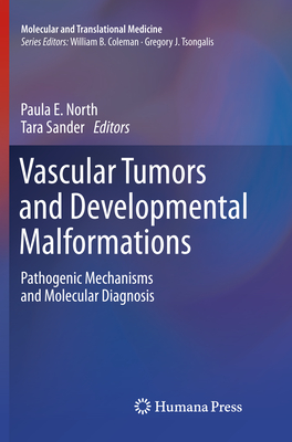 Vascular Tumors and Developmental Malformations: Pathogenic Mechanisms and Molecular Diagnosis - North, Paula E (Editor), and Sander, Tara (Editor)