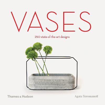 Vases: 250 state-of-the-art designs - Toromanoff, Agata