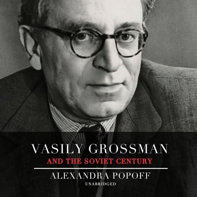 Vasily Grossman and the Soviet Century - Popoff, Alexandra, and Bloom, Claire (Director), and Rudnicki, Stefan (Read by)