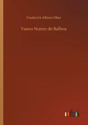 Vasno Nunez de Balboa - Ober, Frederick Albion