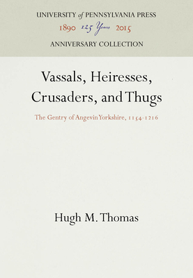 Vassals, Heiresses, Crusaders, and Thugs - Thomas, Hugh M
