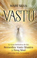 Vastu: La Gua Definitiva de los Remedios Vastu Shastra y Feng Shui para una Vida Armoniosa