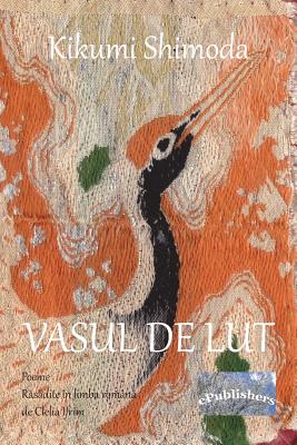 Vasul de Lut. Poeme: Rasadite in Limba Romana de Clelia Ifrim: Black and White Edition - Shimoda, Kikumi, and Ifrim, Clelia (Translated by), and Poenaru, Vasile (Editor)