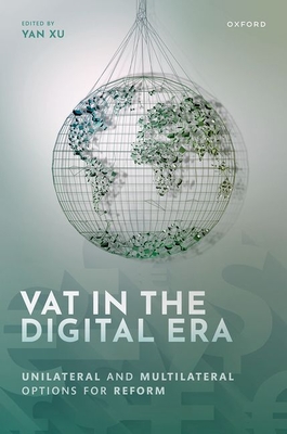 VAT in the Digital Era: Unilateral and Multilateral Options for Reform - Xu, Yan (Editor)