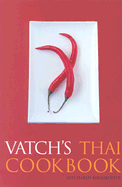 Vatch's Thai Cookbook: 150 Recipes with Guide to Essential Ingredients
