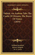 Vathek, an Arabian Tale; The Castle of Otranto; The Bravo of Venice (1834)