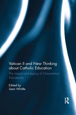 Vatican II and New Thinking about Catholic Education: The impact and legacy of Gravissimum Educationis - Whittle, Sean (Editor)