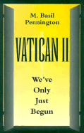 Vatican II We've Only Just Begun: It Has Only Just Begun!