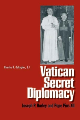 Vatican Secret Diplomacy: Joseph P. Hurley and Pope Pius XII - Society of Jesus New England, and Gallagher, Charles R