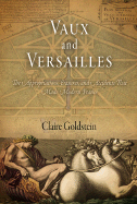 Vaux and Versailles: The Appropriations, Erasures, and Accidents That Made Modern France