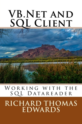 VB.Net and SQL Client: Working with the SQL Datareader - Edwards, Richard Thomas