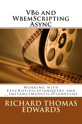 VB6 and WbemScripting Async: Working with ExecNotificationQuery and __InstanceModificationEvent - Edwards, Richard Thomas