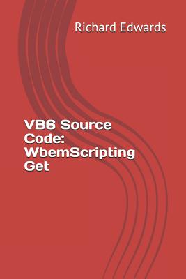 VB6 Source Code: WbemScripting Get - Edwards, Richard