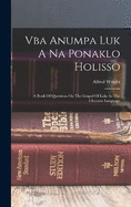 Vba Anumpa Luk A Na Ponaklo Holisso: A Book Of Questions On The Gospel Of Luke In The Choctaw Language