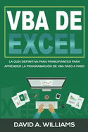 VBA de Excel: La Gua definitiva para principiantes para aprender la programacin de VBA paso a paso (Libro En Espaol/ Excel VBA Spanish Book Version)