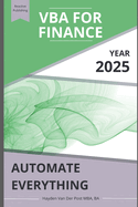 VBA for Finance: Automate Everything: Supercharge your spreadsheets. Eliminate busywork. Build systems that scale.