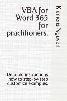 VBA for Word 365 for practitioners.: Detailed instructions how to step-by-step customize examples. - Nguyen, Klemens