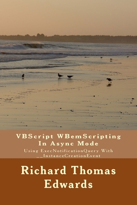 VBScript WBemScripting In Async Mode: Using ExecNotificationQuery With __InstanceCreationEvent - Edwards, Richard Thomas