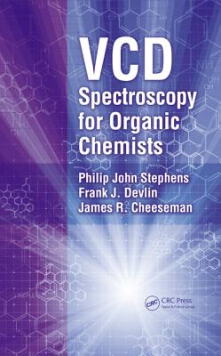 VCD Spectroscopy for Organic Chemists - Stephens, Philip J, and Devlin, Frank J, and Cheeseman, James R