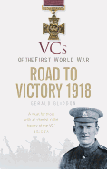 Vcs of the First World War: Road to Victory 1918