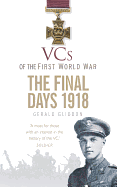 Vcs of the First World War: The Final Days 1918