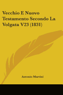 Vecchio E Nuovo Testamento Secondo La Volgata V23 (1831)