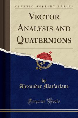 Vector Analysis and Quaternions (Classic Reprint) - MacFarlane, Alexander