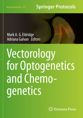 Vectorology for Optogenetics and Chemogenetics - Eldridge, Mark A.G. (Editor), and Galvan, Adriana (Editor)
