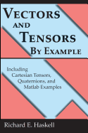 Vectors and Tensors by Example: Including Cartesian Tensors, Quaternions, and MATLAB Examples