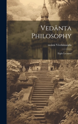 Vednta Philosophy; Eight Lectures - Viveknanda, Swmi 1863-1902