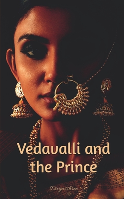 Vedavalli and the Prince: A Historical Tale of Betrayal, and Revenge and Love - Divyasshree