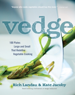 Vedge: 100 Plates Large and Small That Redefine Vegetable Cooking - Landau, Rich, and Jacoby, Kate, and Yonan, Joe (Foreword by)