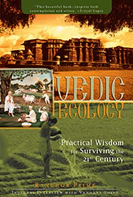 Vedic Ecology: Practical Wisdom for Surviving the 21st Century - Prime, Ranchor