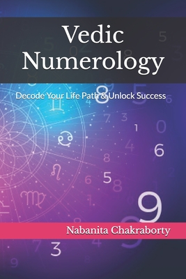 Vedic Numerology: Decode Your Life Path & Unlock Success - Chakraborty, Nabanita