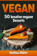 Vegan: 100 Kreative Vegane Desserts