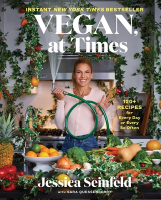Vegan, at Times: 120+ Recipes for Every Day or Every So Often - Seinfeld, Jessica, and Quessenberry, Sara