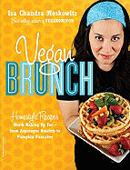 Vegan Brunch: Homestyle Recipes Worth Waking Up for -- From Asparagus Omelets to Pumpkin Pancakes
