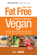 Vegan Cookbook for Beginners: Fat Free Quick & Easy Vegan Recipes - Delicious Recipes Purely Starch-Plant Based for a Dairy-Free, Low-Cholesterol, Low-Fat Diet
