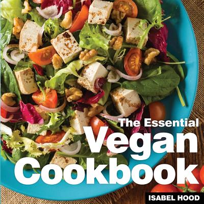 Vegan Cookbook: The Essential - Hood, Isabel, and Duffy, Robert (Editor)