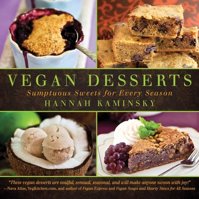 Vegan Desserts: Sumptuous Sweets for Every Season - Kaminsky, Hannah