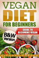 Vegan Diet for Beginners: Guide to Becoming Vegan (B&w Version)