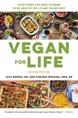 Vegan for Life: Everything You Need to Know to Be Healthy on a Plant-Based Diet - Norris, Jack, and Messina, Virginia