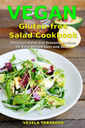 Vegan Gluten-free Salad Cookbook: Delicious Salad and Dressing Recipes for Easy Weight Loss and Detox: High Protein Recipes