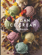 Vegan Ice Cream Cookbook: 100+ Yummy Frozen Plant-Based Treats For You To Enjoy