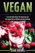 Vegan: Ice Cream Vegan Recipes: A Delicious Escape for Beginner Raw Vegans and Vegetarians