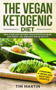 Vegan Ketogenic Diet: Combining a Vegan and Keto-Diet Lifestyle: Meal Plans and the 5 Best Vegan Protein Sources, Lose Weight, Feel Energetic and Be Healthy