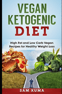 Vegan Ketogenic Diet: High Fat and Low Carb Vegan Recipes for Weight Loss